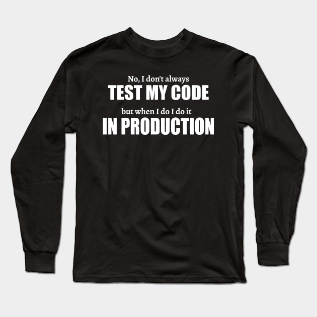 Test In Production Software Developer Gift Long Sleeve T-Shirt by JeZeDe